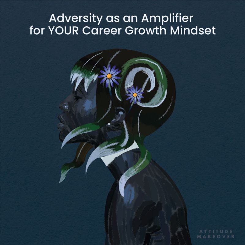 Adversity as an Amplifier for YOUR Career Growth Mindset
